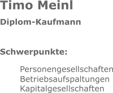 Timo Meinl Diplom-Kaufmann Schwerpunkte: Personengesellschaften Betriebsaufspaltungen Kapitalgesellschaften