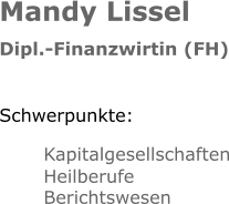 Mandy Lissel Dipl.-Finanzwirtin (FH) Schwerpunkte: Kapitalgesellschaften Heilberufe Berichtswesen