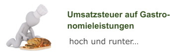 Umsatzsteuer auf Gastro-nomieleistungen hoch und runter…