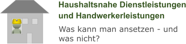 Haushaltsnahe Dienstleistungen und Handwerkerleistungen Was kann man ansetzen - und was nicht?