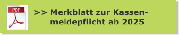 >> Merkblatt zur Kassen-       meldepflicht ab 2025