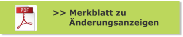 >> Merkblatt zu        Änderungsanzeigen
