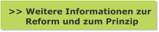 >> Weitere Informationen zur       Reform und zum Prinzip
