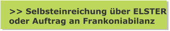 >> Selbsteinreichung über ELSTER oder Auftrag an Frankoniabilanz