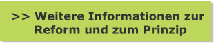 >> Weitere Informationen zur       Reform und zum Prinzip