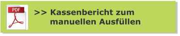 >> Kassenbericht zum       manuellen Ausfüllen