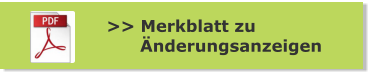 >> Merkblatt zu        Änderungsanzeigen