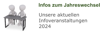 Infos zum Jahreswechsel Unsere aktuellen Infoveranstaltungen 2024