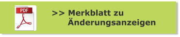 >> Merkblatt zu        Änderungsanzeigen