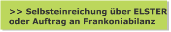 >> Selbsteinreichung über ELSTER oder Auftrag an Frankoniabilanz