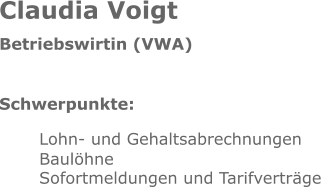Claudia Voigt Betriebswirtin (VWA) Schwerpunkte: Lohn- und Gehaltsabrechnungen Baulöhne Sofortmeldungen und Tarifverträge